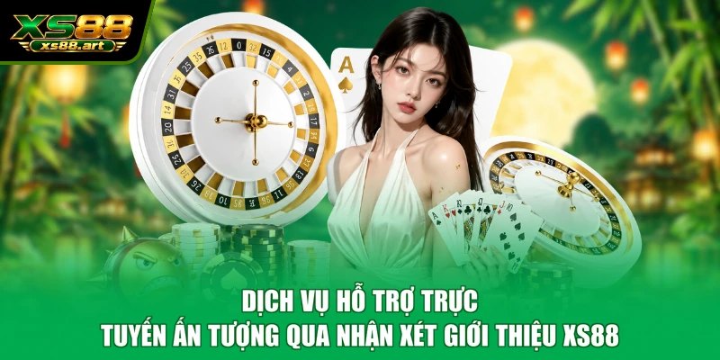 Dịch vụ hỗ trợ trực tuyến ấn tượng qua nhận xét giới thiệu XS88