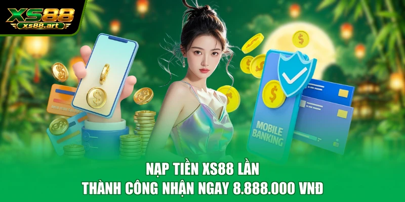 Nạp tiền XS88 lần đầu thành công nhận ngay 8.888.000 VNĐ