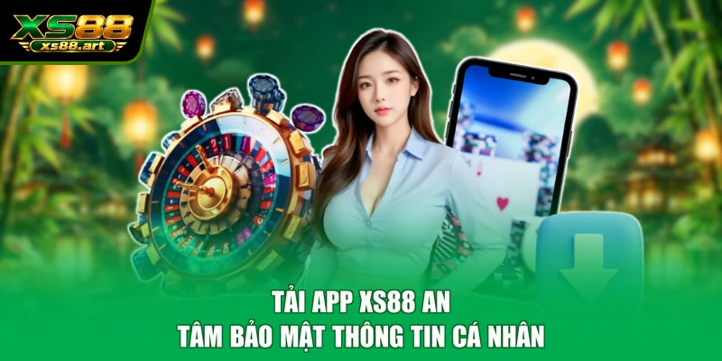 Tải app XS88 an tâm bảo mật thông tin cá nhân