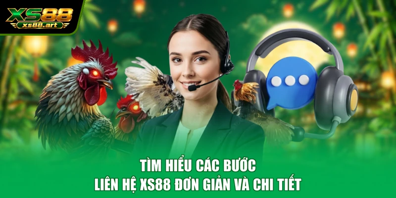 Tìm hiểu các bước liên hệ XS88 đơn giản và chi tiết