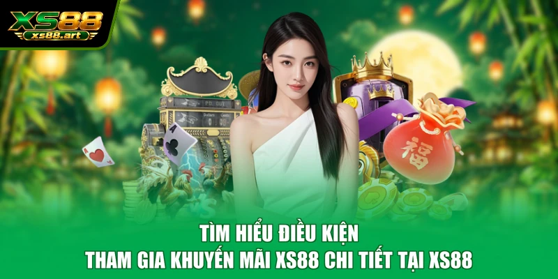 Tìm hiểu điều kiện tham gia khuyến mãi XS88 chi tiết tại XS88