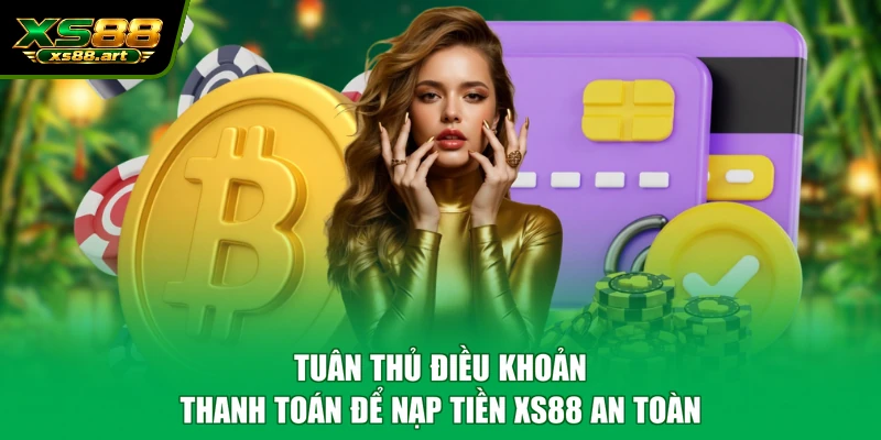 Tuân thủ điều khoản thanh toán để nạp tiền XS88 an toàn